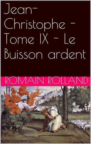 Jean-Christophe - Tome IX - Le Buisson ardentŻҽҡ[ Romain Rolland ]