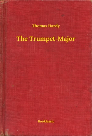 The Trumpet-Major【電子書籍】[ Thomas Hardy ]