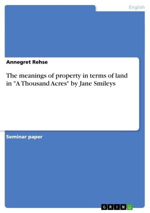 The meanings of property in terms of land in 039 A Thousand Acres 039 by Jane Smileys【電子書籍】 Annegret Rehse