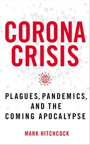 Corona Crisis Plagues, Pandemics, and the Coming Apocalypse