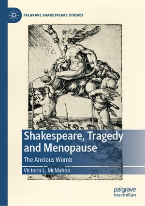 楽天楽天Kobo電子書籍ストアShakespeare, Tragedy and Menopause The Anxious Womb【電子書籍】[ Victoria L. McMahon ]