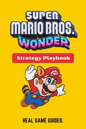 ŷKoboŻҽҥȥ㤨Super Mario Bros. Wonder Strategy playbook Your Comprehensive Guide: Strategies, Walkthroughs, Tips & TricksŻҽҡ[ Real Game Guides ]פβǤʤ1,067ߤˤʤޤ