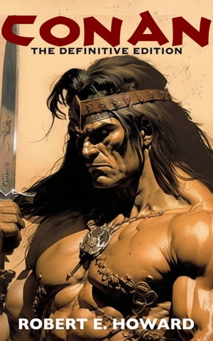 Conan The Definitive Edition【電子書籍】[ Robert E. Howard ]