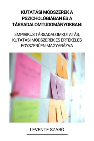 Kutatási Módszerek a Pszichológiában és a Társadalomtudományokban: Empirikus Társadalomkutatás, Kutatási Módszerek és Értékelés Egyszerűen Magyarázva