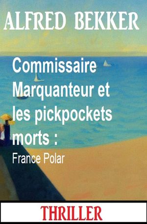 ŷKoboŻҽҥȥ㤨Commissaire Marquanteur et les pickpockets morts : France PolarŻҽҡ[ Alfred Bekker ]פβǤʤ330ߤˤʤޤ