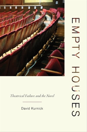 Empty Houses Theatrical Failure and the Novel