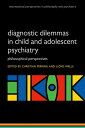 Diagnostic Dilemmas in Child and Adolescent Psychiatry Philosophical Perspectives