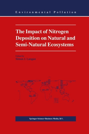 The Impact of Nitrogen Deposition on Natural and Semi-Natural Ecosystems【電子書籍】