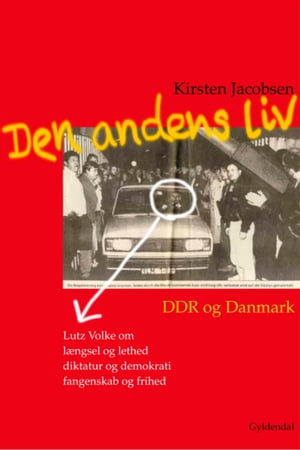 Den andens liv DDR og Danmark. En samtale med Lutz Volke om l?ngsel og letsind, diktatur og demokrati, fangenskab og frihed