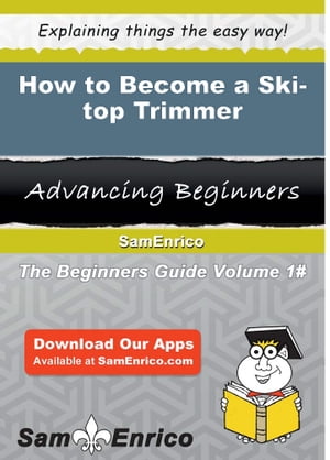 How to Become a Ski-top Trimmer How to Become a Ski-top Trimmer【電子書籍】[ Harlan Hawk ]
