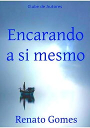 Encarando A Si Mesmo【電子書籍】[ Renato Gomes ]