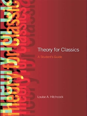 Theory for Classics A Student 039 s Guide【電子書籍】 Louise Hitchcock