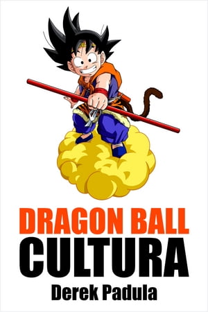 Dragon Ball Cultura: Volumen 2 Aventura【電子書籍】[ Derek Padula ]