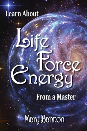 Learn About Life Force Energy From A Master【電子書籍】[ Mary Bannon ]