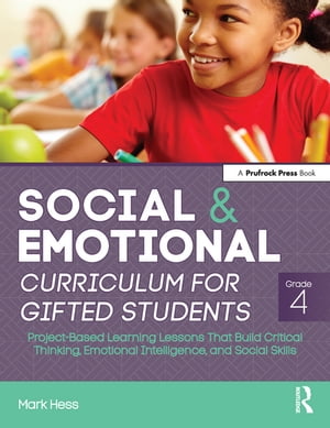 Social and Emotional Curriculum for Gifted Students Grade 4, Project-Based Learning Lessons That Build Critical Thinking, Emotional Intelligence, and Social Skills