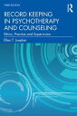 Record Keeping in Psychotherapy and Counseling Ethics, Practice and Supervision【電子書籍】 Ellen T. Luepker