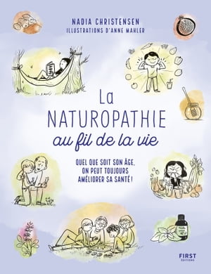 La Naturopathie au fil de la vie - Quel que soit son âge, on peut toujours améliorer sa santé !