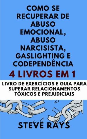 Como se recuperar de abuso emocional, abuso narcisista, gaslighting e codepend?ncia (4 livros em 1) Livro de exerc?cios e guia para superar relacionamentos t?xicos e prejudiciais