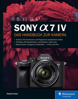 Sony Alpha 7 IV Das Handbuch zur Kamera