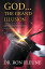 God...the Grand Illusion A Study and Guide of authentic facts regarding the extraterrestrial influence and Hebrew acceptance in creating ... God and how to live in Peace without a GodŻҽҡ[ Dr. Ron Pleune ]