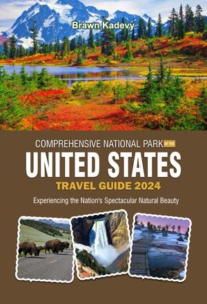 COMPREHENSIVE NATIONAL PARK OF THE UNITED STATES TRAVEL GUIDE 2024