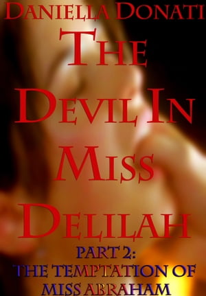 ŷKoboŻҽҥȥ㤨The Devil in Miss Delilah: Part 2: The Temptation of Miss AbrahamŻҽҡ[ Daniella Donati ]פβǤʤ112ߤˤʤޤ