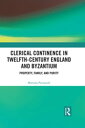 Clerical Continence in Twelfth-Century England and Byzantium Property, Family, and Purity