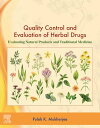 Quality Control and Evaluation of Herbal Drugs Evaluating Natural Products and Traditional Medicine【電子書籍】 Pulok K. Mukherjee