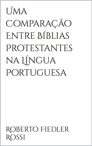 Uma Comparação Entre Bíblias Protestantes na Língua Portuguesa