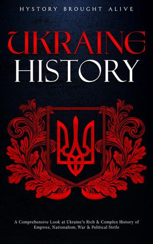 ŷKoboŻҽҥȥ㤨Ukraine History: A Comprehensive Look at Ukraine's Rich & Complex History of Empires, Nationalism, War & Political StrifeŻҽҡ[ History Brought Alive ]פβǤʤ450ߤˤʤޤ