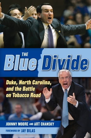 The Blue Divide Duke, North Carolina, and the Battle on Tobacco Road【電子書籍】[ Johnny Moore ]