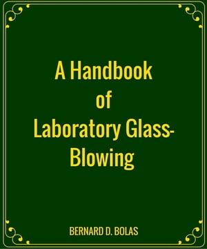 A Handbook of Laboratory Glass-Blowing