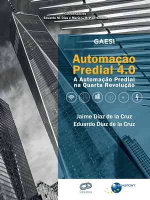 Automa??o Predial 4.0 A Automa??o Predial na Quarta Revolu??oŻҽҡ[ Jaime D?az de la Cruz ]