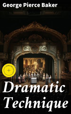 ŷKoboŻҽҥȥ㤨Dramatic Technique Enriched edition. Mastering the Craft of Playwriting: Techniques for Creating Compelling Characters and Dynamic DialogueŻҽҡ[ George Pierce Baker ]פβǤʤ300ߤˤʤޤ