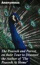 The Peacock and Parrot, on their Tour to Discover the Author of The Peacock At Home 【電子書籍】 Unknown