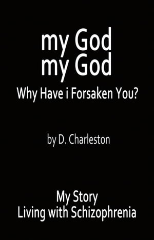 ŷKoboŻҽҥȥ㤨My God, My God: Why Have I Forsaken You? My Story, Living with SchizophreniaŻҽҡ[ D. Charleston ]פβǤʤ552ߤˤʤޤ