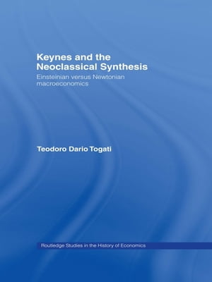 Keynes and the Neoclassical Synthesis Einsteinian versus Newtonian Macroeconomics