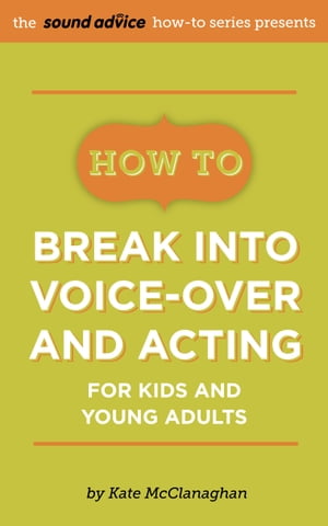 How To Break Into Voice-over and Acting for Kids & Young Adults