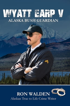 Wyatt Earp V Alaska Bush Guardian【電子書籍】[ Ron Walden ]