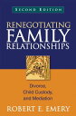 Renegotiating Family Relationships Divorce, Child Custody, and Mediation【電子書籍】 Robert E. Emery, Phd