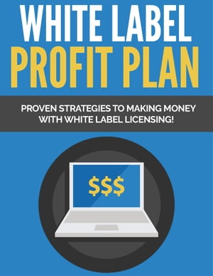 White Label Profit Plan Proven strategies to making money with white label licensing.【電子書籍】[ Ramon Tarruella ]