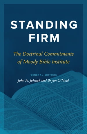 Standing Firm The Doctrinal Commitments of Moody Bible Institute