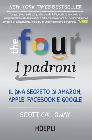 The Four: i padroni Il DNA segreto di Amazon, Apple, Facebook e Google【電子書籍】[ Scott Galloway ]