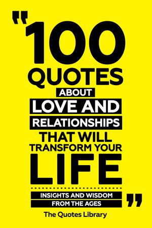 ŷKoboŻҽҥȥ㤨100 Quotes About Love And Relationships That Will Transform Your Life - Insights And Wisdom From The AgesŻҽҡ[ The Quotes Library ]פβǤʤ620ߤˤʤޤ