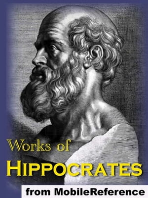 Works Of Hippocrates: Includes The Book Of Prognostics, Oath Of Hippocrates, On Fractures, On Regimen In Acute Diseases, On Surgery, On Ulcers And More (Mobi Collected Works)