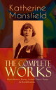 The Complete Works of Katherine Mansfield: Short Stories, Poetry, Letters, Diary, Essays Book Reviews - Bliss, The Garden Party, The Dove's Nest, Something Childish, In a German Pension, The Aloe, Poems at the Villa Pauline, Child Verses