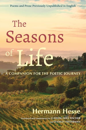 The Seasons of LifeA Companion for the Poetic Journey--Poems and Prose Previously Unpublished in English【電子書籍】[ Hermann Hesse ]
