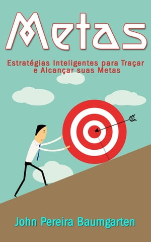 Metas: Estratégias Inteligentes para Traçar e Alcançar suas Metas