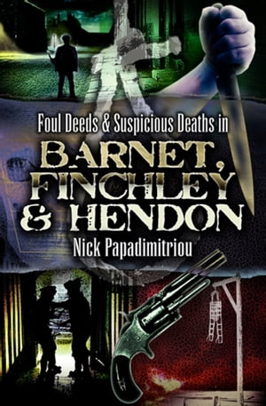 Foul Deeds & Suspicious Deaths in Barnet, Fincley & Hendon