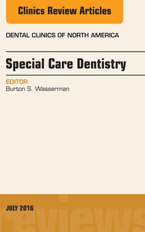 Special Care Dentistry, An issue of Dental Clinics of North America